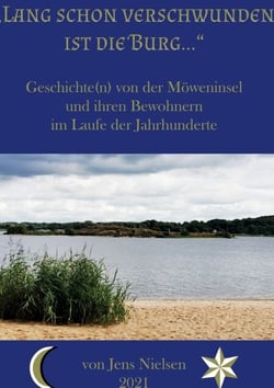 Lang schon verschwunden ist die Burg - Geschichte(n) von der Möweninsel und ihren Bewohnern