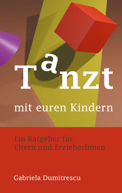 Tanzt mit euren Kindern - Ratgeber für Eltern und ErzieherInnen