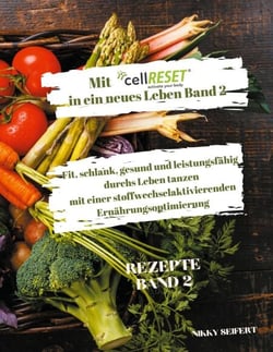 Mit cellRESET in ein neues Leben Band 2 - Fit, schlank, gesund und voller Energie durch eine stoffwechselaktivierende Ernährungsoptimierung