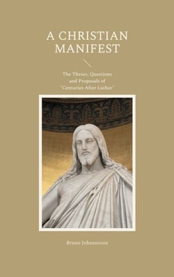 A Christian Manifest - The Theses, Questions and Proposals of "Centuries After Luther"