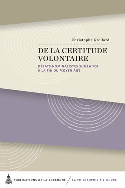 De la certitude volontaire - Débats nominalistes sur la foi à la fin du Moyen Âge