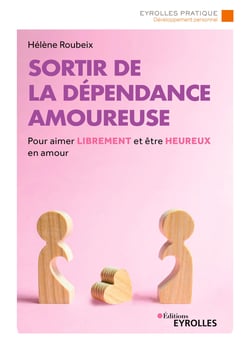 Sortir de la dépendance amoureuse - Pour aimer librement et être heureux en amour