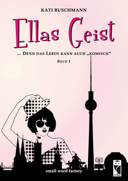 Ellas Geist - ... denn das Leben kann auch "komisch". Buch 1