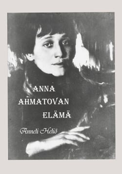 Anna Ahmatovan elämä - Aika ja runot
