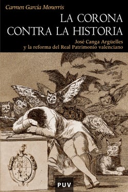 La Corona contra la historia - José Canga Argüelles y la reforma del Real Patrimonio valenciano