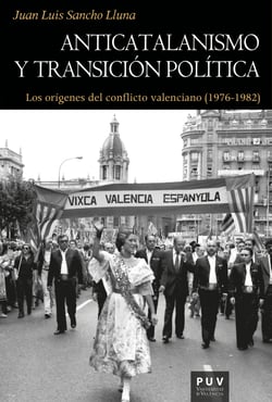 Anticatalanismo y transición política - Los orígenes del conflicto valenciano (1976-1982)