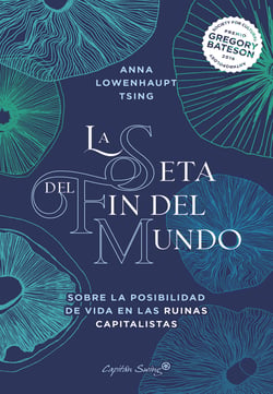 La seta del fin del mundo - Sobre la posibilidad de vida en las ruinas capitalistas