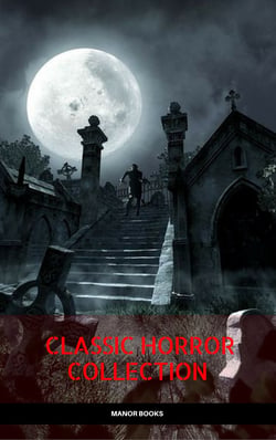 Classic Horror Collection: Dracula, Frankenstein, The Legend of Sleepy Hollow, Jekyll and Hyde, &amp; The Island of Dr. Moreau (Manor Books)