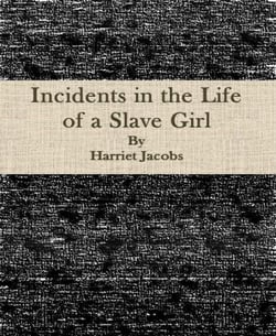 INCIDENTS IN THE LIFE OF A SLAVE GIRL - A Painful Memoir That Uncovered the Despicable Sexual, Emotional &amp; Physical Abuse of a Slave Women