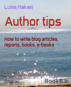 Author tips - How to write blog articles, reports, books, e-books