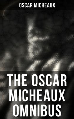 The Oscar Micheaux Omnibus - The Conquest, The Homesteader &amp; The Forged Note
