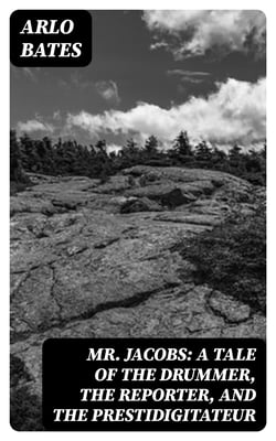 Mr. Jacobs: A Tale of the Drummer, the Reporter, and the Prestidigitateur