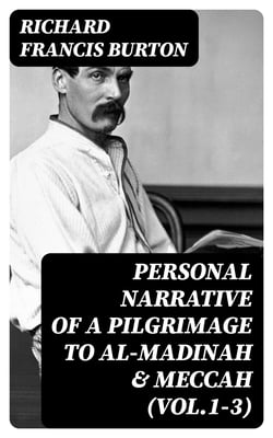 Personal Narrative of a Pilgrimage to Al-Madinah &amp; Meccah (Vol.1-3)
