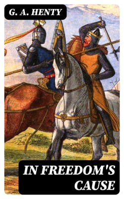 In Freedom's Cause - A Story of Wallace and Bruce