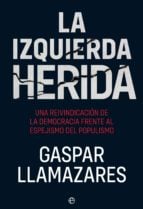 La izquierda herida - Una reivindicación de la democracia frente al espejismo del populismo