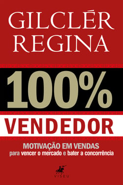 100% Vendedor - Motivação em vendas para vencer o mercado e bater a concorrência
