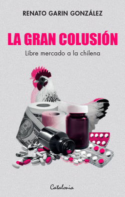 La gran colusión - Libre mercado a la chilena