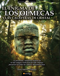 El enigma de los olmecas y las calaveras de cristal - La fascinante historia de la más antigua y avanzada civilización de toda América. Rodeada de misterio y precursora de todas las culturas mesoamericanas.
