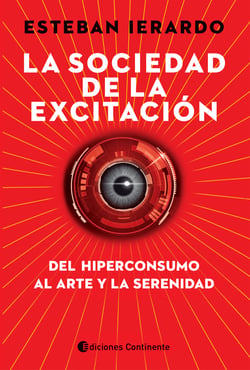 La sociedad de la excitación - Del hiperconsumo al arte y la serenidad