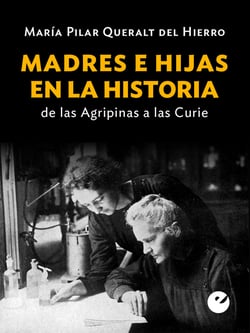 Madres e hijas en la historia - De las  Agripinas a las Curie