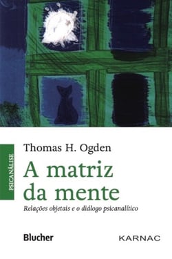 A matriz da mente - relações objetais e o diálogo psicanalítico