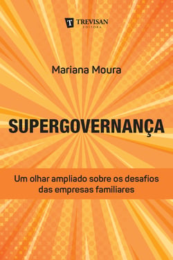 Supergovernança - Um olhar ampliado sobre os desafios das empresas familiares
