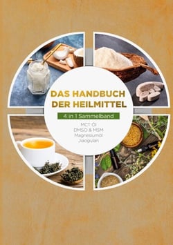 Das Handbuch der Heilmittel - 4 in 1 Sammelband - MCT-Öl | DMSO &amp; MSM | Magnesiumöl | Jiaogulan