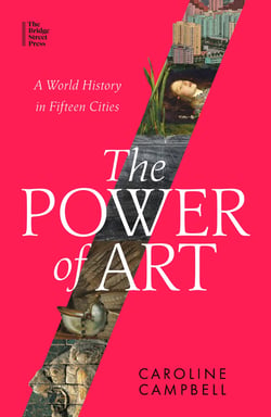 The Power of Art - A World History in Fifteen Cities