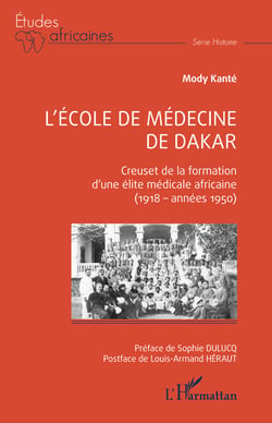 L'école de médecine de Dakar - Creuset de la formation d'une élite médicale africaine (1918 - années 1950)