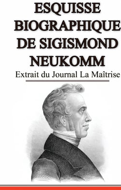 Esquisse Biographique de Sigismond Neukomm,  Écrit par lui-même. - Extrait du Journal La Maîtrise