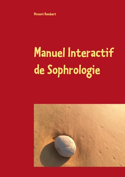 Manuel Interactif de Sophrologie - Soyez votre héros, ici et maintenant !