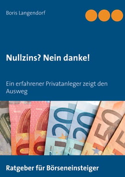 Nullzins nein danke - Ein erfahrener Privatanleger zeigt den Ausweg