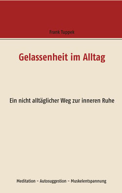 Gelassenheit im Alltag - Ein nicht alltäglicher Weg zur inneren Ruhe