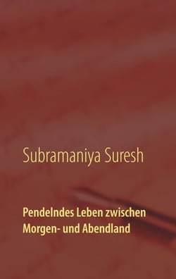 Pendelndes Leben zwischen Morgen- und Abendland - Eine wahre Lebensgeschichte