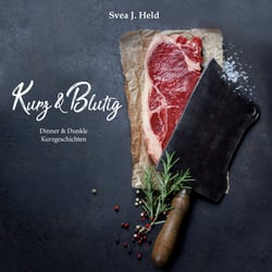 Kurz &amp; Blutig - Dinner &amp; Dunkle Kurzgeschichten
