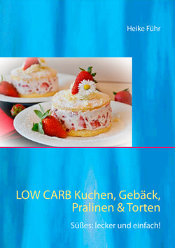 Low Carb  Kuchen, Gebäck, Pralinen &amp; Torten - Süßes: lecker und einfach!