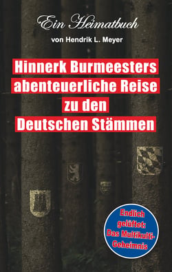 Hinnerk Burmeesters abenteuerliche Reise zu den Deutschen Stämmen - Ein Heimatbuch von Hendrik L. Meyer