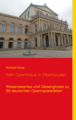 Kein Opernhaus in Oberhausen - Wissenswertes und Gesangloses zu 99 deutschen Opernspielstätten