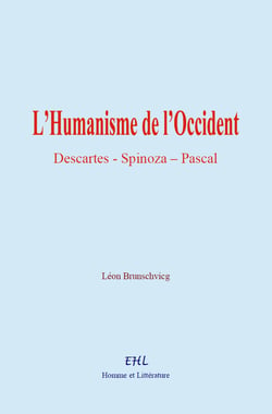 L’Humanisme de l’Occident - Descartes, Spinoza, Pascal