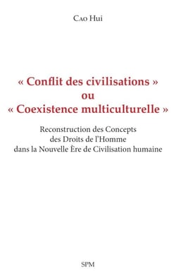 « Conflit des civilisations » ou « Coexistence multiculturelle » - Reconstruction des Concepts des Droits de l’Homme dans la Nouvelle Ère de Civilisation humaine
