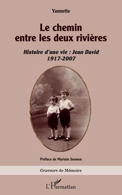 Le chemin entre les deux rivières - Histoire d’une vie : Jean David 1917-2007