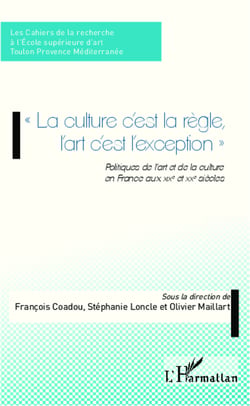 La culture c'est la règle l'art c'est l'exception - Politiques de l'art et de la culture en France aux XIXe et XXe siècles