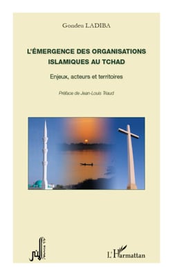 L'émergence des organisations islamiques au Tchad - Enjeux, acteurs et territoires
