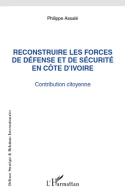 Reconstruire les forces de défense et de sécurité en Côte d'Ivoire - Contribution citoyenne