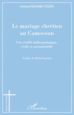 Le mariage chrétien au Cameroun - Une réalité anthropologique, civile et sacramentelle