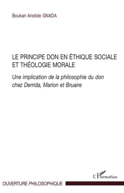 Le principe don en éthique sociale et théologie morale - Une implication de la philosophie du don chez Derrida, Marion et Bruaire