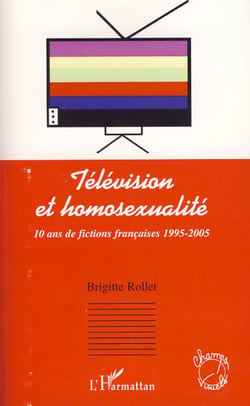 Télévision et Homosexualité - 10 ans de fictions française 1995-2005