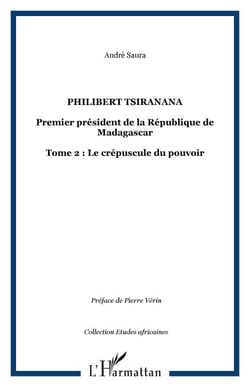 Philibert Tsiranana - Premier président de la République de Madagascar - Tome 2 : Le crépuscule du pouvoir