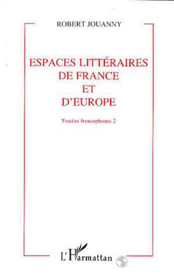 Tracées francophones - Espaces littéraires de France et d'Europe - Tome 2