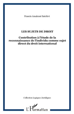 LES SUJETS DE DROIT - Contribution à l'étude de la reconnaissance de l'individu comme sujet direct du droit international